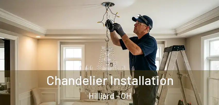Chandelier Installation Hilliard - OH