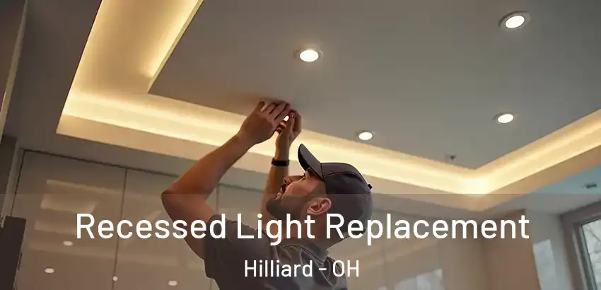  Recessed Light Replacement Hilliard - OH